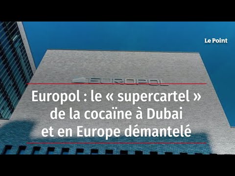 Europol : le « supercartel » de la cocaïne à Dubai et en Europe démantelé