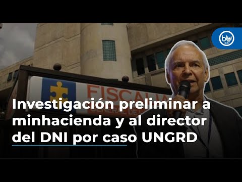 Investigación preliminar de Fiscalía a minhacienda y Carlos Ramón González por caso UNGRD