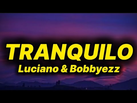 Luciano & Bobbyezz - Tranquilo (lyrics/text)