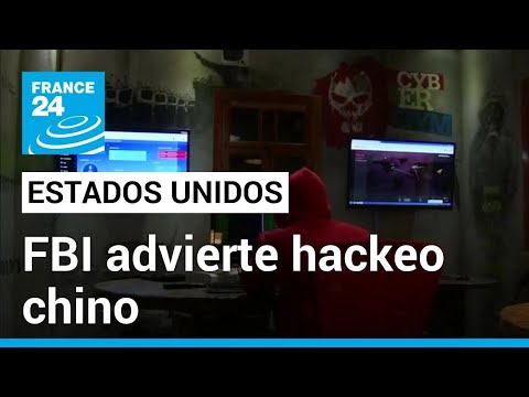 EE. UU.: FBI denuncia presunta piratería informática respaldada por China • FRANCE 24 Español