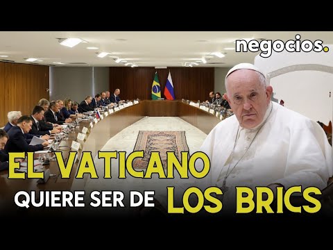 El Vaticano quiere entrar a los BRICS: quiere unirse al grupo como observador