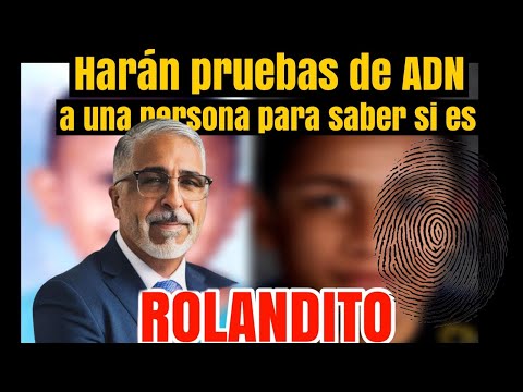 Tras confidencias recientes: harán pruebas de ADN a una persona para saber si es ROLANDITO