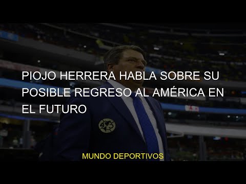 #Piojo #Herrera #posible #habla #América #regreso #futuro #quién #herrera #Liga #Miguel