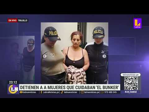 Detienen a mujeres que cuidaban 'El bunker' en Trujillo