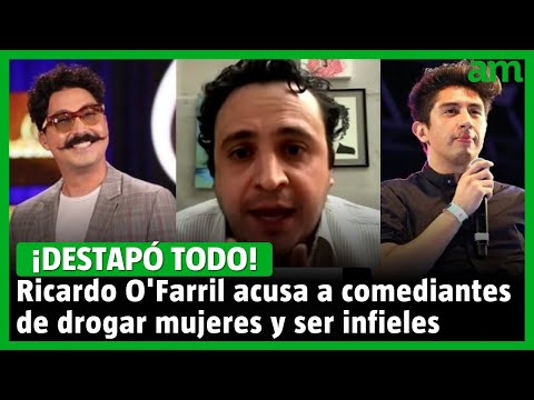 Ricardo O'Farril EXPLOTA contra comediantes; los acusa de ser infieles y de drogar mujeres