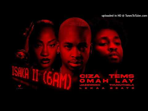 CIZA - Isaka II (6am) (with Tems, Omah Lay, Thukuthela, Jazzworx)