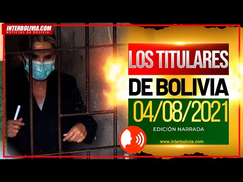 ?LOS TITULARES DE BOLIVIA 4 DE AGOSTO 2021 [NOTICIAS DE BOLIVIA] EDICIÓN NARRADA ?