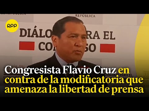 Congresista Flavio Cruz se pronuncia sobre la propuesta que podría atentar la libertad de prensa