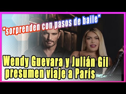 Wendy Guevara y Julián Gil presumen viaje a París y bailan frente a la Torre Eiffel