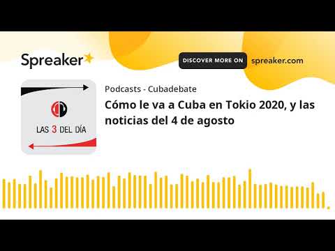Cómo le va a Cuba en Tokio 2020, y las noticias del 4 de agosto