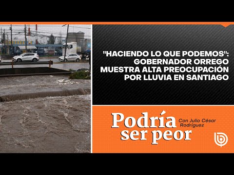 Haciendo lo que podemos: Gobernador Orrego muestra alta preocupación por lluvia en Santiago