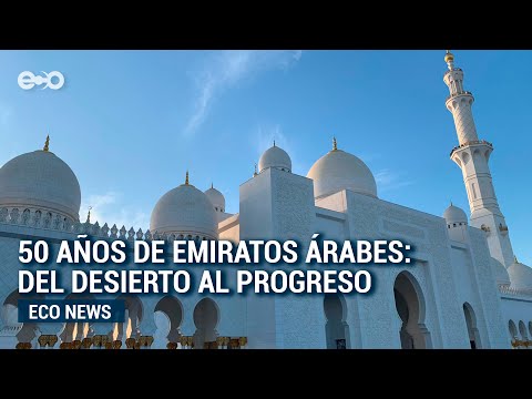 Emiratos Árabes Unidos: 50 años de desarrollo y modernidad | ECO News
