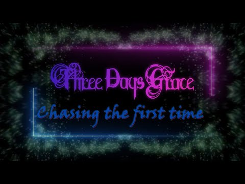 Three Days Grace   Chasing The First Time
