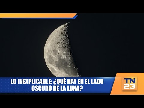 Lo Inexplicable: ¿Qué hay en el lado oscuro de la Luna?