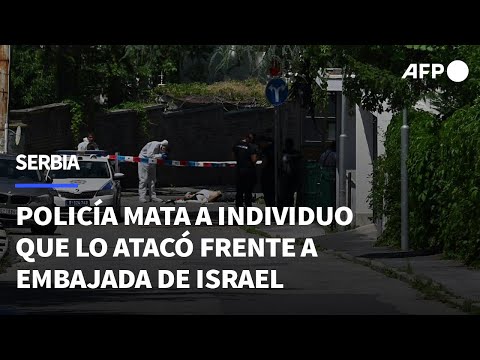 Policía serbio mata a individuo que lo atacó frente a embajada israelí en Belgrado | AFP
