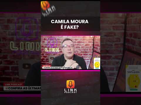 CAMILA MOURA É FAKE? | LINK PODCAST