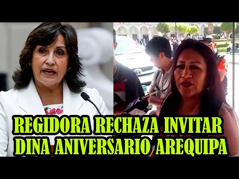 REGIDORA DE LA MUNICIPALIDAD DE AREQUIPA DICE QUE INVITAR DINA BOLUARTE ES PROVOC4R LA PUEBLO..