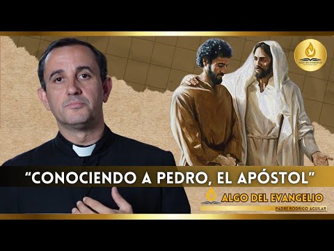 Conociendo a Pedro, el apóstol Padre Rodrigo Aguilar.