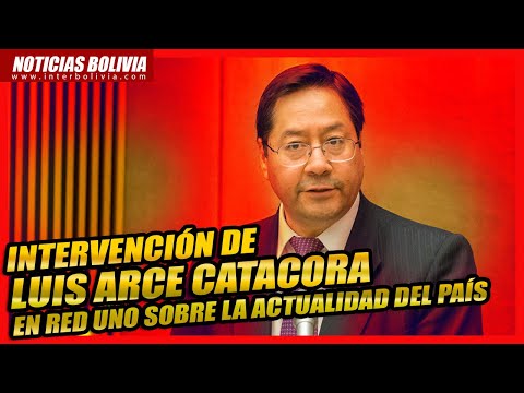 ? INTERVENCIÓN DE LUIS ARCE CATACORA EN RED UNO SOBRE LA SITUACIÓN DEL PAÍS ?
