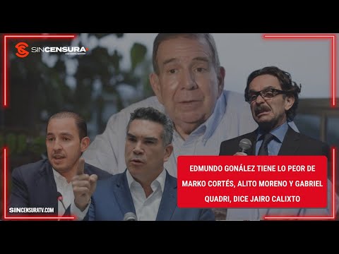 #EdmundoGonzalez TIENE lo PEOR de #MarkoCortés, #AlitoMoreno y #Gabriel Quadri, dice Jairo Calixto