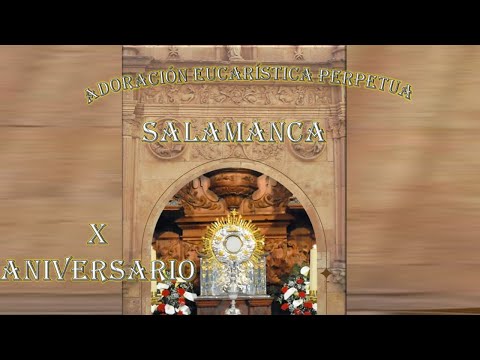X Aniversario Capilla Adoración Eucarística Perpetua de Salamanca.  P.  Justo Antonio Lofeudo.