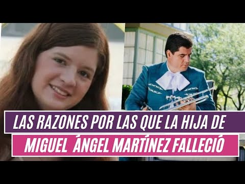 Las razones por las que la hija de MIGUEL ÁNGEL MARTÍNEZ  fallecio?