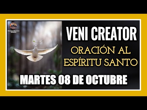 VENI CREATOR: ORACIÓN AL ESPÍRITU SANTO INVOCACIÓN AL ESPÍRITU SANTO MARTES 08 DE OCTUBRE DE 2024