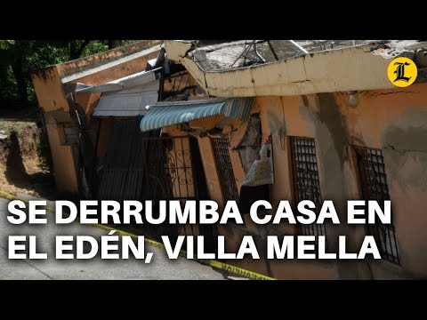 TRAS LLUVIAS TORRENCIALES, SE DERRUMBA CASA EN EL EDÉN, VILLA MELLA