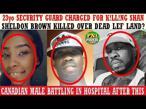 Security Guard Charged 4 Shan's Demise + Sheldon Brown KlLLED Over Ded Lef? + Canadian Male Battling
