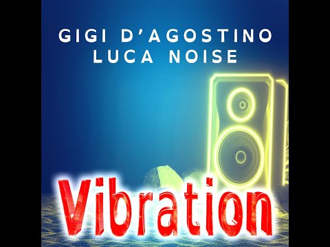 GIGI D'AGOSTINO & LUCA NOISE - VIBRATION