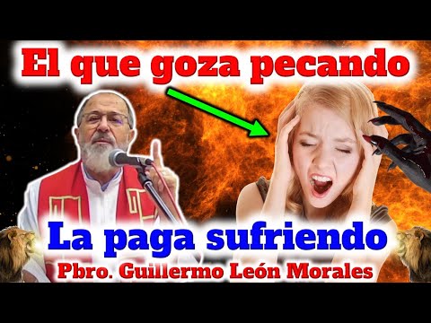 EL QUE GOZA PECANDO LA PAGA SUFRIENDO - Padre Guillermo León Morales
