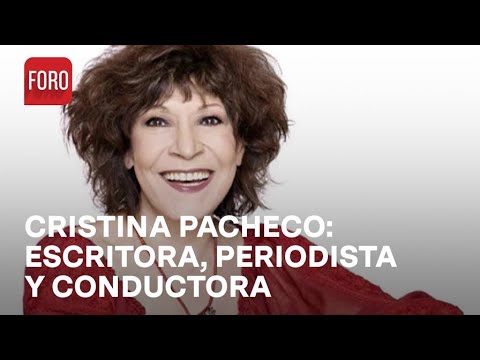 ¿Quién fue Cristina Pacheco? - Las Noticias