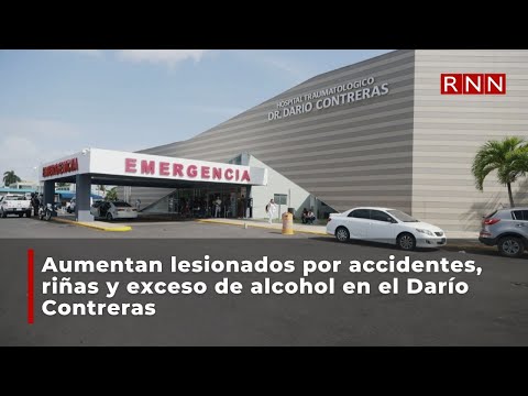 Aumentan lesionados por accidentes, riñas y exceso de alcohol en el Darío Contreras