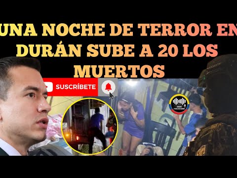 NOCHE DE TERROR EN DURÁN SUBE A 20 PERSONAS SIN VIDA EN HECHOS VIO.LENTOS NOTICIAS RFE TV