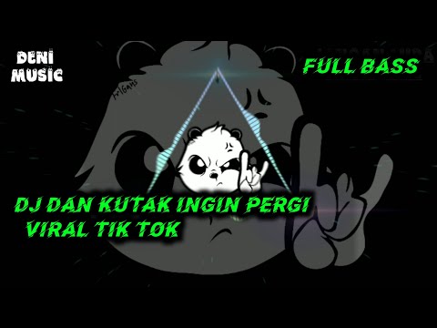 DJ DAN KUTAK INGIN PERGI || VIRAL TIK TOK FULL BASS