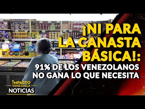 ¡NI PARA LA CANASTA BÁSICA!: 91% de los venezolanos no gana lo que necesita |  NOTICIAS VENEZUELA