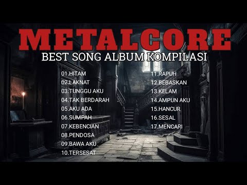 BEST SONG ALBUM KOMPILASI METALCORE INDONESIA || KUMPULAN MUSIK METALCORE INDONESIA V.1