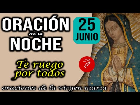 Oración de la noche de hoy Lunes 24 de Junio 2024 - Te ruego por todos