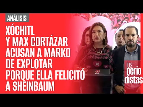 #Análisis¬ Xóchitl y Max Cortázar acusan a Marko Cortés de explotar porque ella felicitó a Sheinbaum