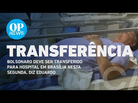 Bolsonaro deve ser transferido para hospital em Brasília nesta segunda, diz Eduardo | O POVO NEWS