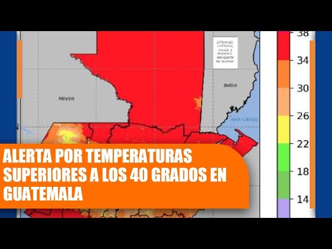 Alerta por temperaturas superiores a los 40 grados en Guatemala