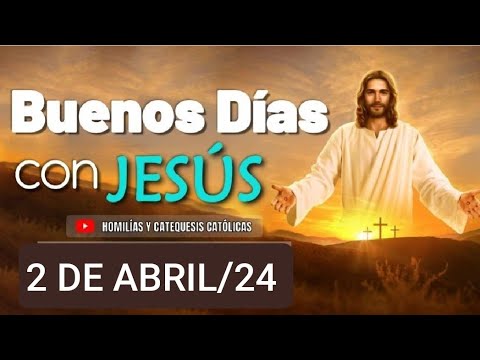 BUENOS DÍAS CON JESÚS.  MARTES 1 DE ABRIL 2024