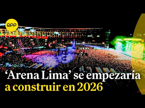 Se empezaría la construcción del 'Arena Lima' en 2026