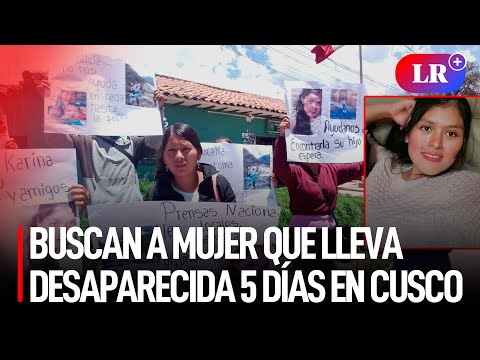 Buscan a MUJER que lleva DESAPARECIDA 5 días en Cusco: hay 2 SOSPECHOSOS | #LR