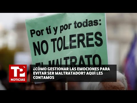 ¿Cómo gestionar las emociones para evitar ser maltratador? Aquí les contamos |25.07.2024|TP Noticias