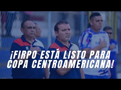 ¡FIRPO ESTÁ LISTO PARA LA COPA CENTROAMERICANA!