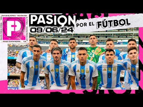 PASIÓN POR EL FÚTBOL - Programa 09/06/24 - Argentina venció a Ecuador en la previa a la Copa América