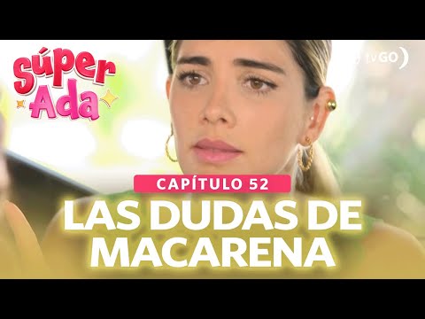 Súper Ada: Macarena quiere saber si Pepe Lucho aún la ama (Capítulo n°52)