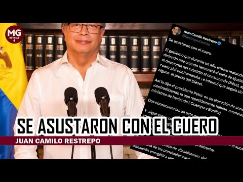 GOBIERNO PETRO SE ASUSTÓ CON EL CUERO  Juan Camilo Restrepo