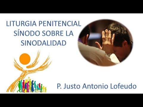 Liturgia penitencial. Sínodo sobre la sinodalidad. P. Justo Antonio Lofeudo